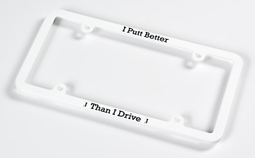 I PUTT BETTER THAN I DRIVE LICENSE PLATE COVER